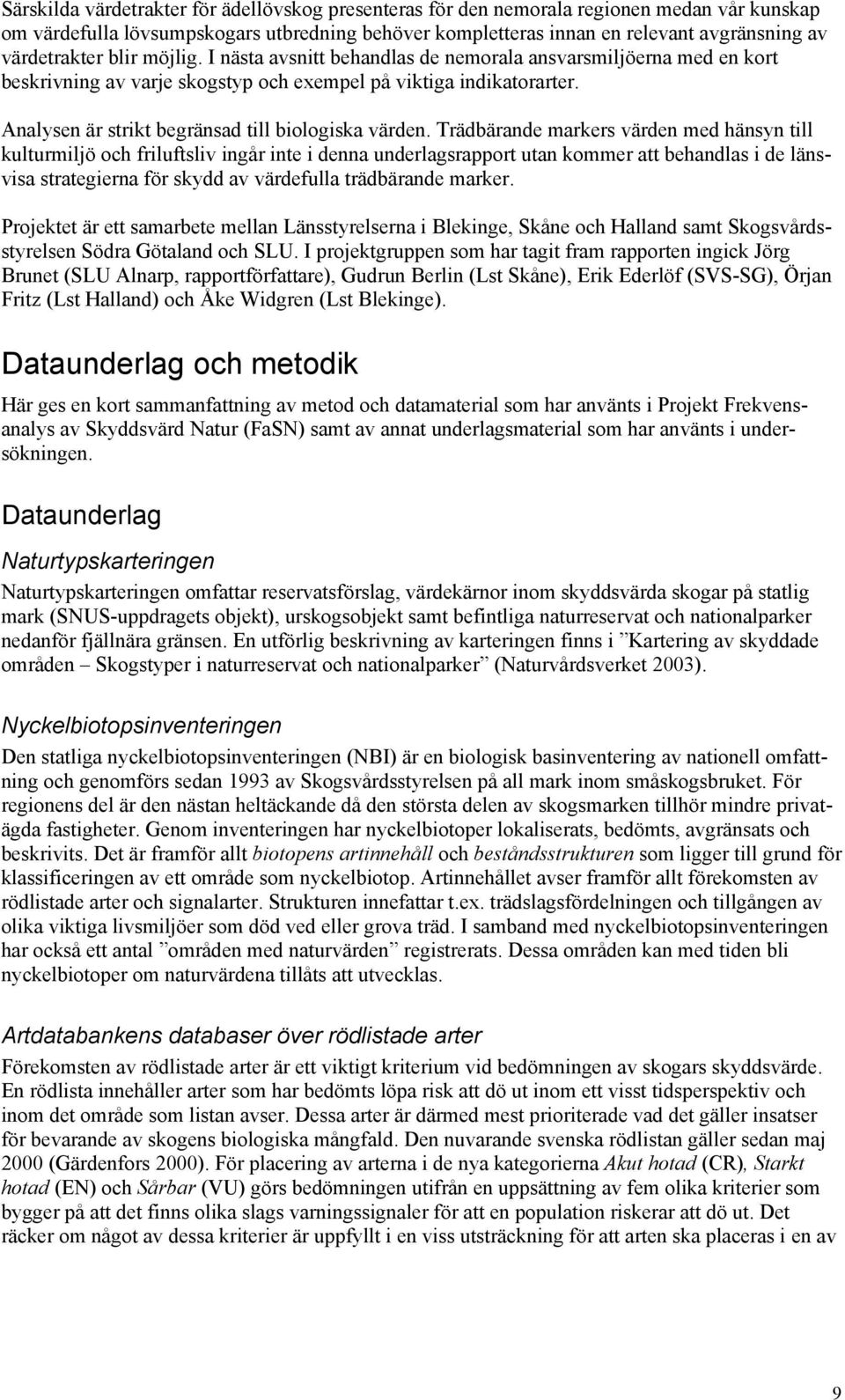 Analysen är strikt begränsad till biologiska värden.