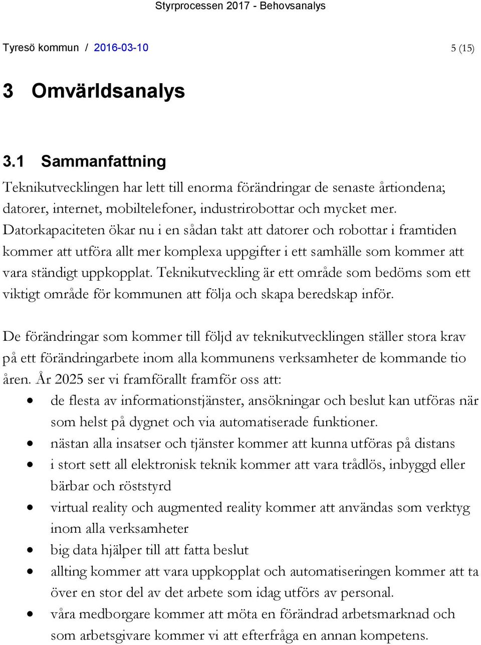 Datorkapaciteten ökar nu i en sådan takt att datorer och robottar i framtiden kommer att utföra allt mer komplexa uppgifter i ett samhälle som kommer att vara ständigt uppkopplat.