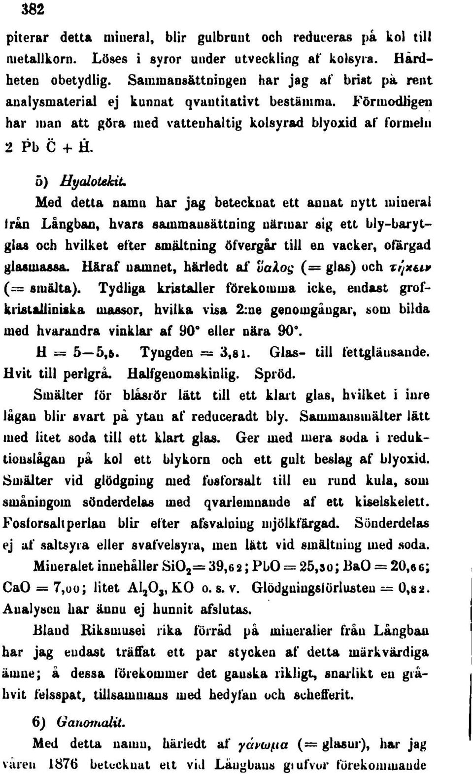 Med detla namn har jag betecknat ett annat nytt mineral från Långban, hvars sammausätlning närmar sig ett hly-harytglas och hvilket efter smältning öfvergår till en vacker, ofärgad gla.smb88&.