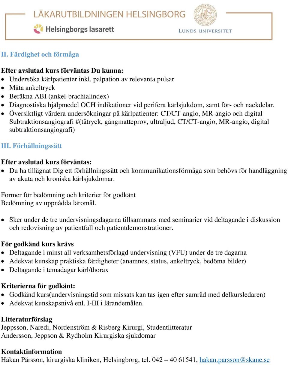 Översiktligt värdera undersökningar på kärlpatienter: CT/CT-angio, MR-angio och digital Subtraktionsangiografi #(tåtryck, gångmatteprov, ultraljud, CT/CT-angio, MR-angio, digital