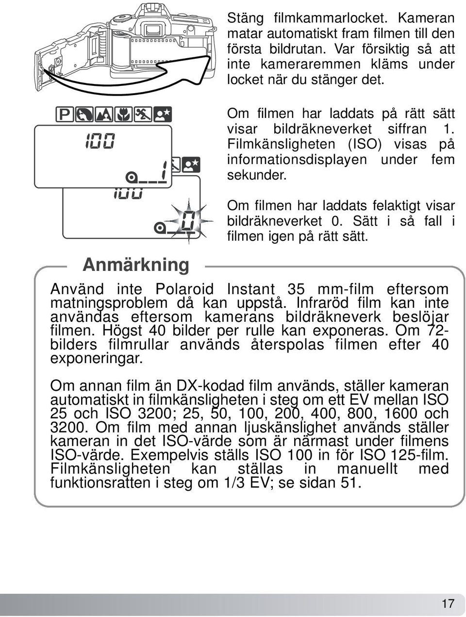 Sätt i så fall i filmen igen på rätt sätt. Använd inte Polaroid Instant 35 mm-film eftersom matningsproblem då kan uppstå.