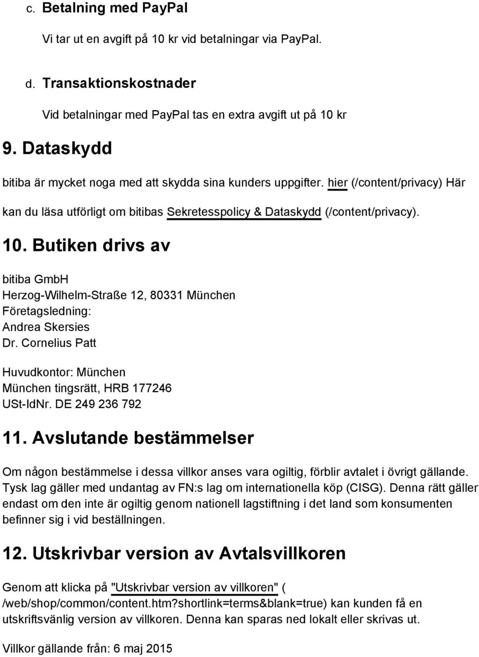 Butiken drivs av bitiba GmbH Herzog-Wilhelm-Straße 12, 80331 München Företagsledning: Andrea Skersies Dr. Cornelius Patt Huvudkontor: München München tingsrätt, HRB 177246 USt-IdNr. DE 249 236 792 11.