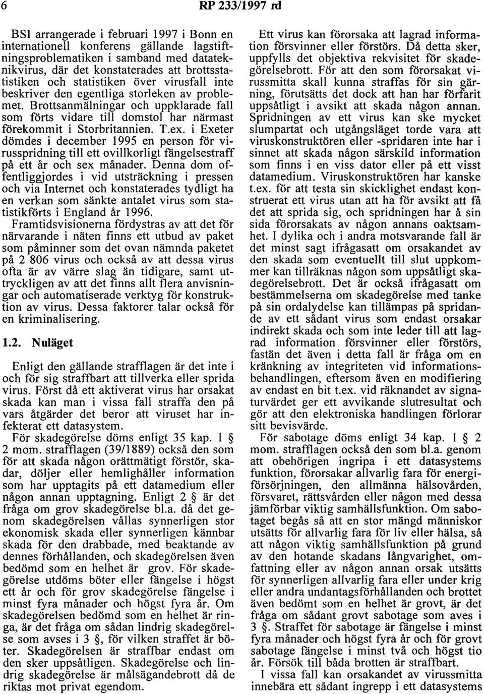 i Exeter dömdes i december 1995 en person för virusspridning till ett ovillkorligt fängelsestraff på ett år och sex månader.