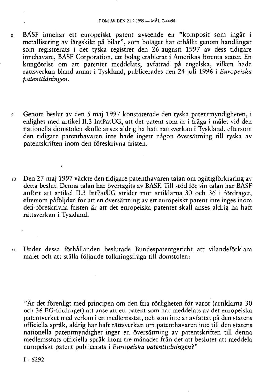 registret den 26 augusti 1997 av dess tidigare innehavare, BASF Corporation, ett bolag etablerat i Amerikas förenta stater.