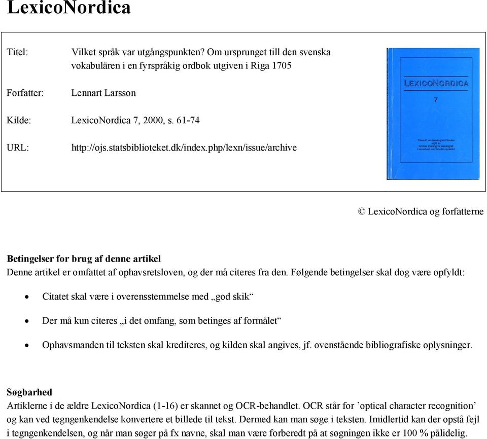 php/lexn/issue/archive LexicoNordica og forfatterne Betingelser for brug af denne artikel Denne artikel er omfattet af ophavsretsloven, og der må citeres fra den.