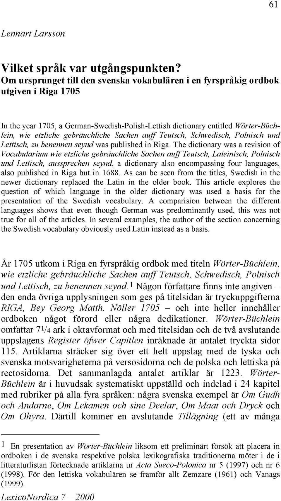 Sachen auff Teutsch, Schwedisch, Polnisch und Lettisch, zu benennen seynd was published in Riga.