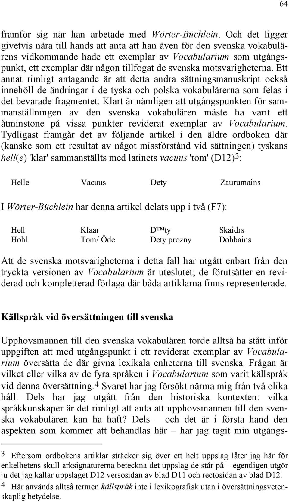 motsvarigheterna. Ett annat rimligt antagande är att detta andra sättningsmanuskript också innehöll de ändringar i de tyska och polska vokabulärerna som felas i det bevarade fragmentet.