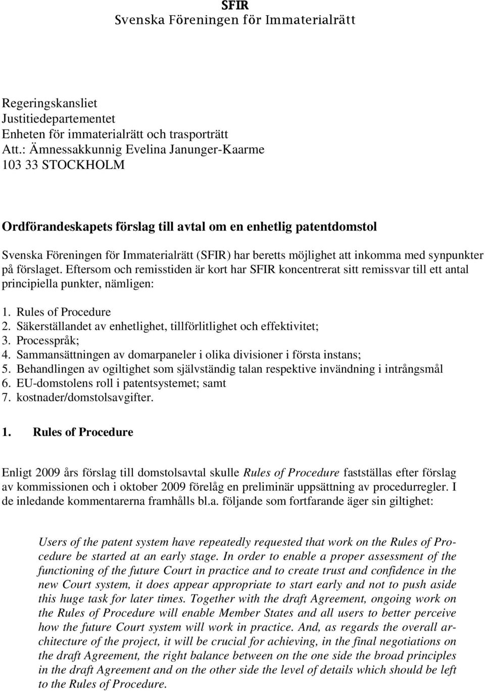 inkomma med synpunkter på förslaget. Eftersom och remisstiden är kort har SFIR koncentrerat sitt remissvar till ett antal principiella punkter, nämligen: 1. Rules of Procedure 2.