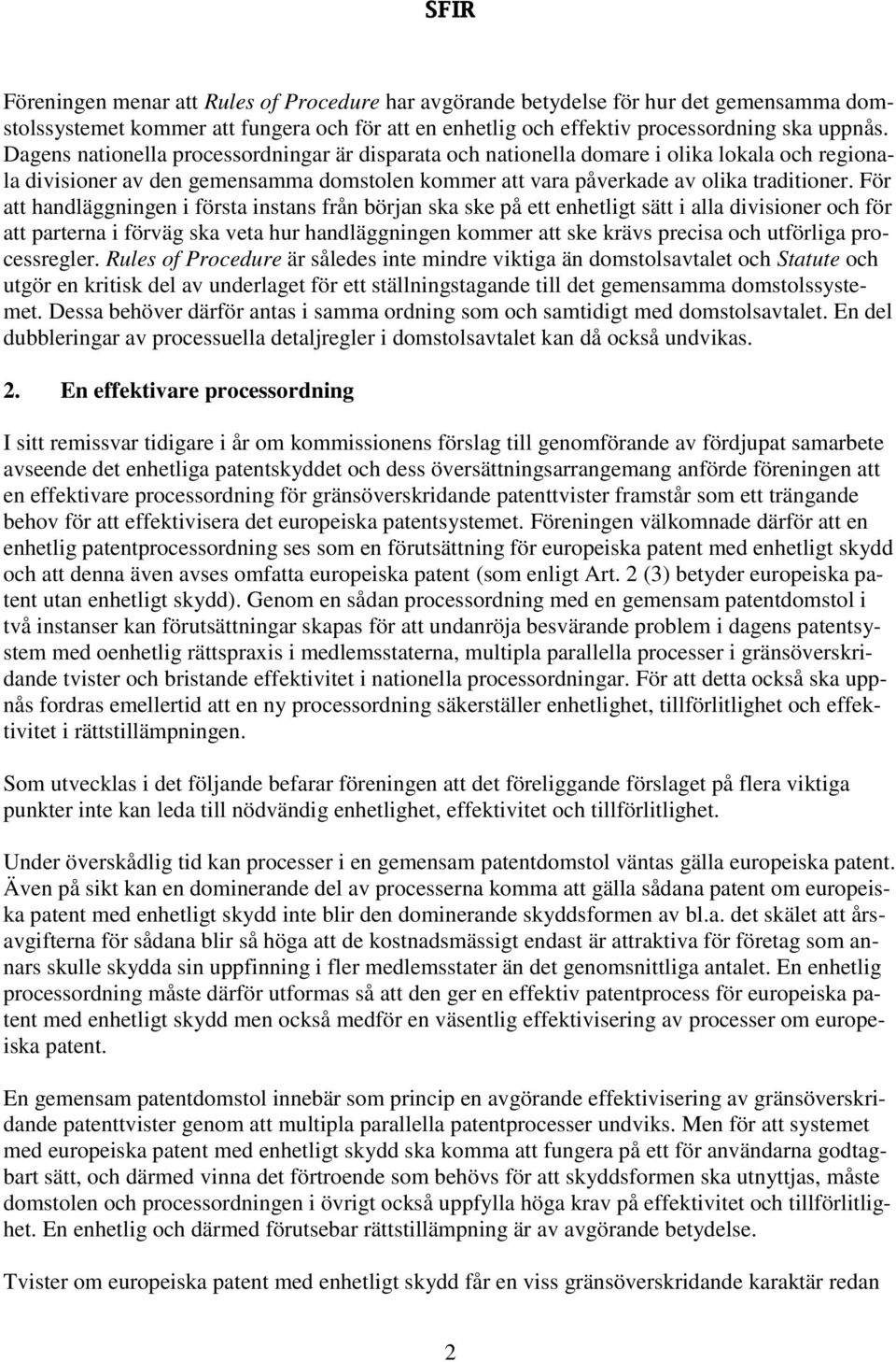 För att handläggningen i första instans från början ska ske på ett enhetligt sätt i alla divisioner och för att parterna i förväg ska veta hur handläggningen kommer att ske krävs precisa och