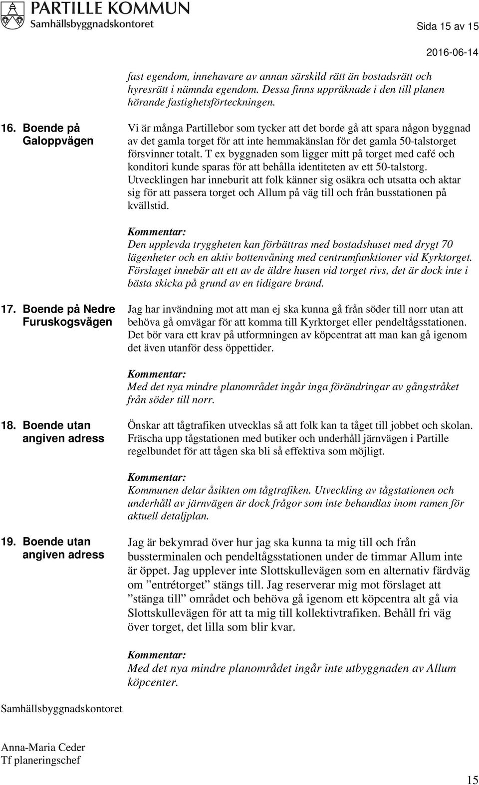 T ex byggnaden som ligger mitt på torget med café och konditori kunde sparas för att behålla identiteten av ett 50-talstorg.