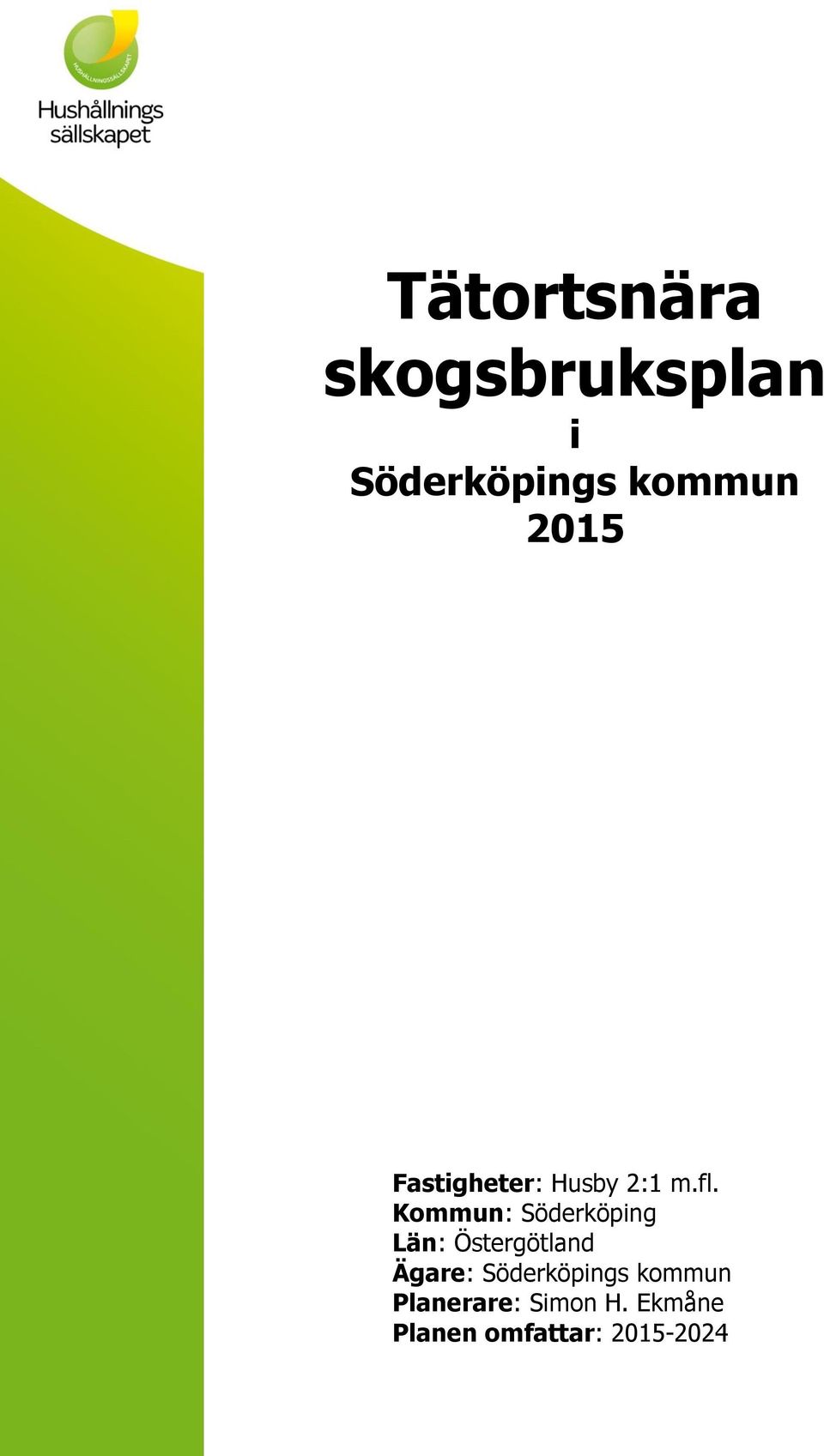 Kommun: Söderköping Län: Östergötland Ägare: