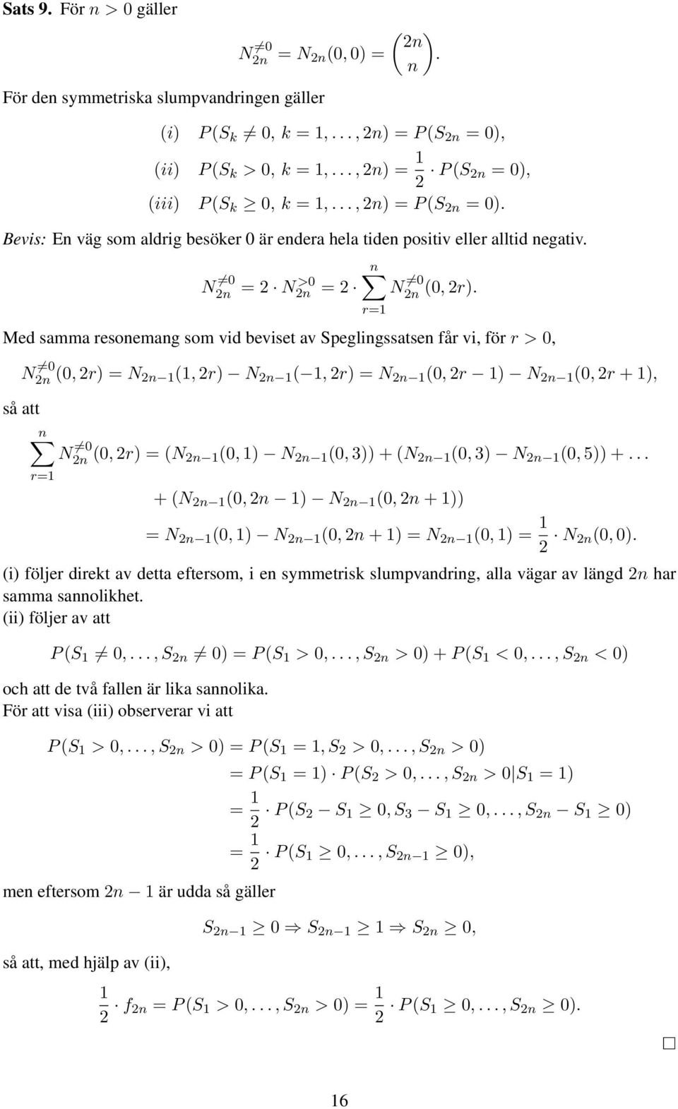 Med samma resoemag som vid beviset av Spegligssatse får vi, för r > 0, N 0 2 (0, 2r) = N 2 1(1, 2r) N 2 1 ( 1, 2r) = N 2 1 (0, 2r 1) N 2 1 (0, 2r + 1), så att N 0 2 (0, 2r) = (N 2 1(0, 1) N 2 1 (0,