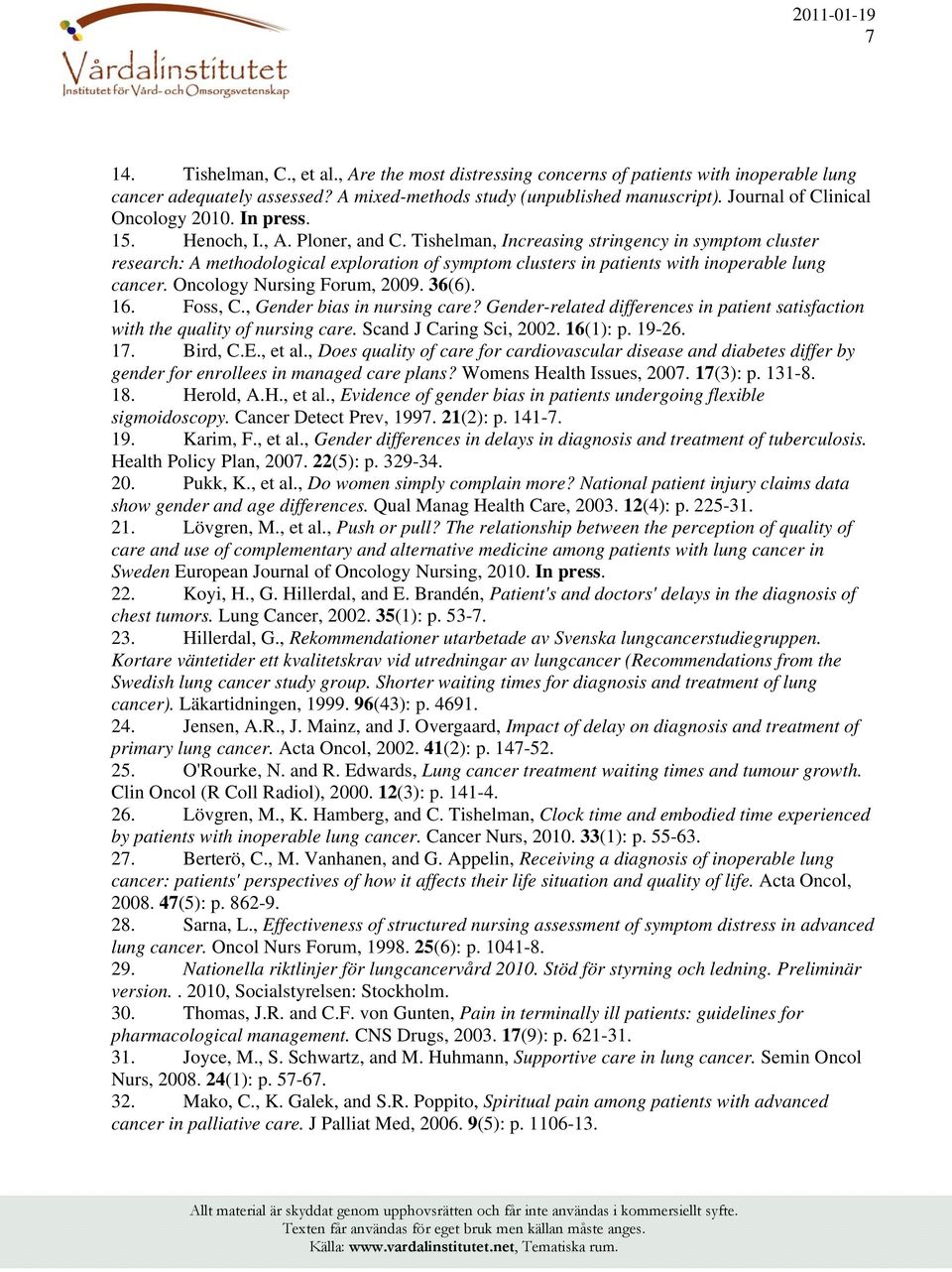 Tishelman, Increasing stringency in symptom cluster research: A methodological exploration of symptom clusters in patients with inoperable lung cancer. Oncology Nursing Forum, 2009. 36(6). 16.