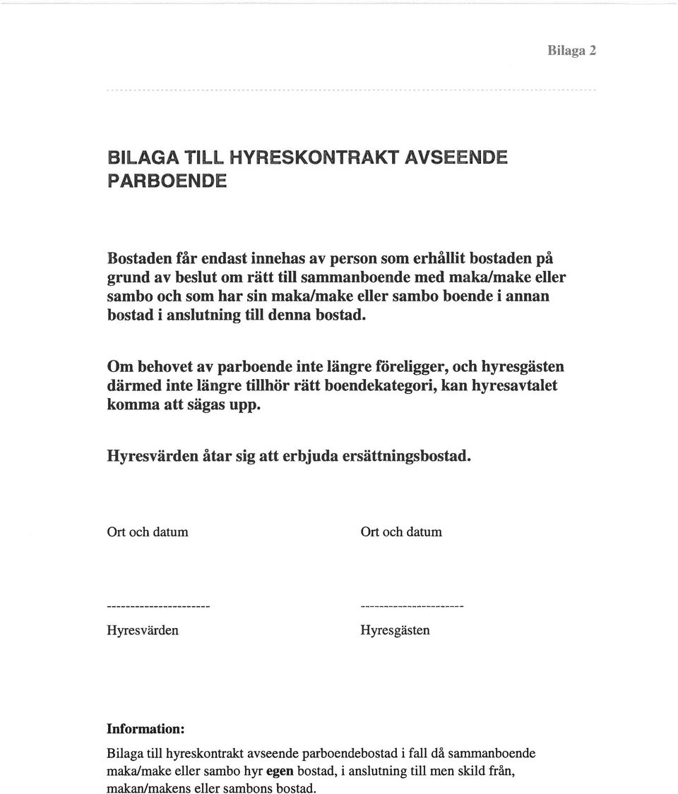 Om behovet av parboende inte längre föreligger, och hyresgästen därmed inte längre tillhör rätt boendekategori, kan hyresavtalet komma att sägas upp.