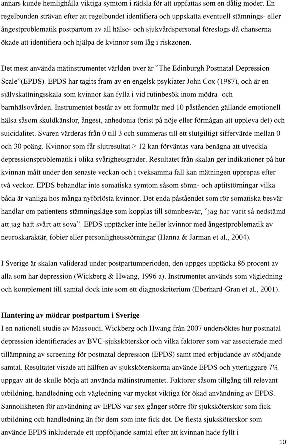 identifiera och hjälpa de kvinnor som låg i riskzonen. Det mest använda mätinstrumentet världen över är The Edinburgh Postnatal Depression Scale (EPDS).