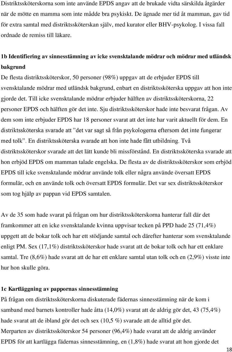 1b Identifiering av sinnesstämning av icke svensktalande mödrar och mödrar med utländsk bakgrund De flesta distriktssköterskor, 50 personer (98%) uppgav att de erbjuder EPDS till svensktalande mödrar