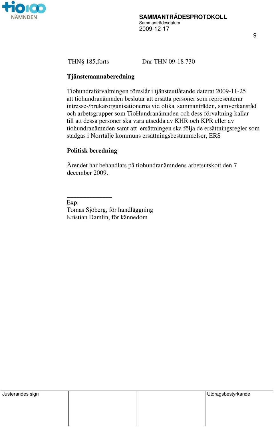 personer ska vara utsedda av KHR och KPR eller av tiohundranämnden samt ersättningen ska följa de ersättningsregler som stadgas i Norrtälje kommuns