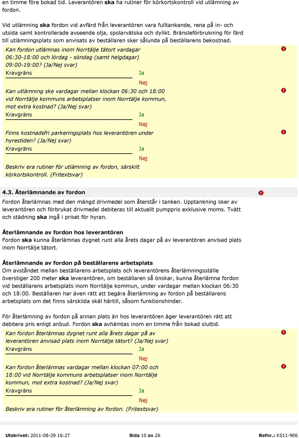 Bränsleförbrukning för färd till utlämningsplats som anvisats av beställaren sker sålunda på beställarens bekostnad.