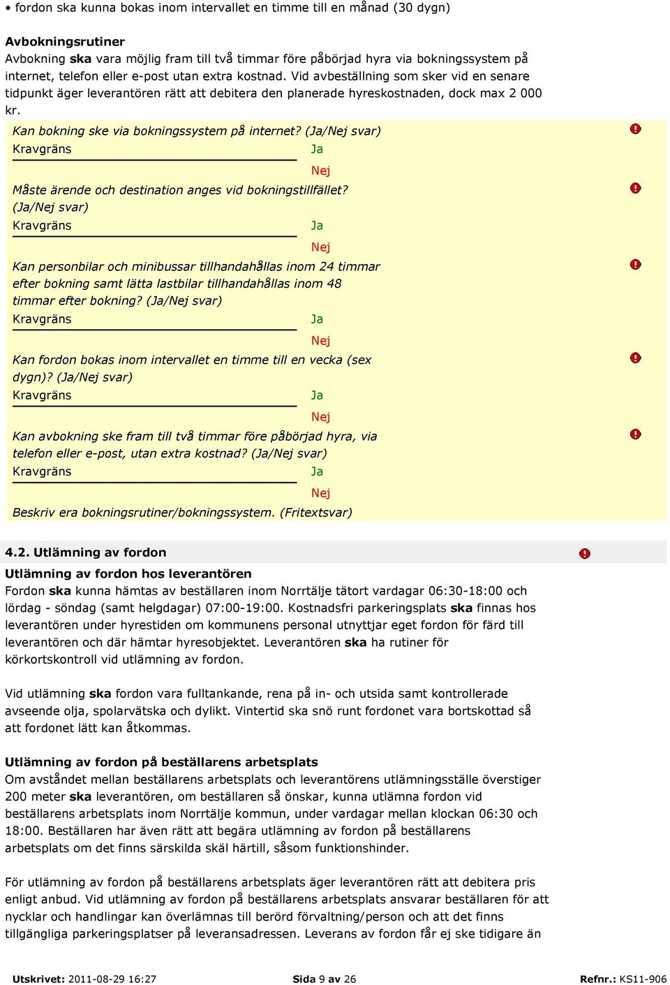 Kan bokning ske via bokningssystem på internet? (/ svar) Måste ärende och destination anges vid bokningstillfället?