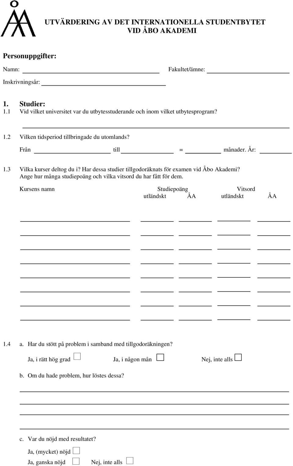 Har dessa studier tillgodoräknats för examen vid Åbo Akademi? Ange hur många studiepoäng och vilka vitsord du har fått för dem.