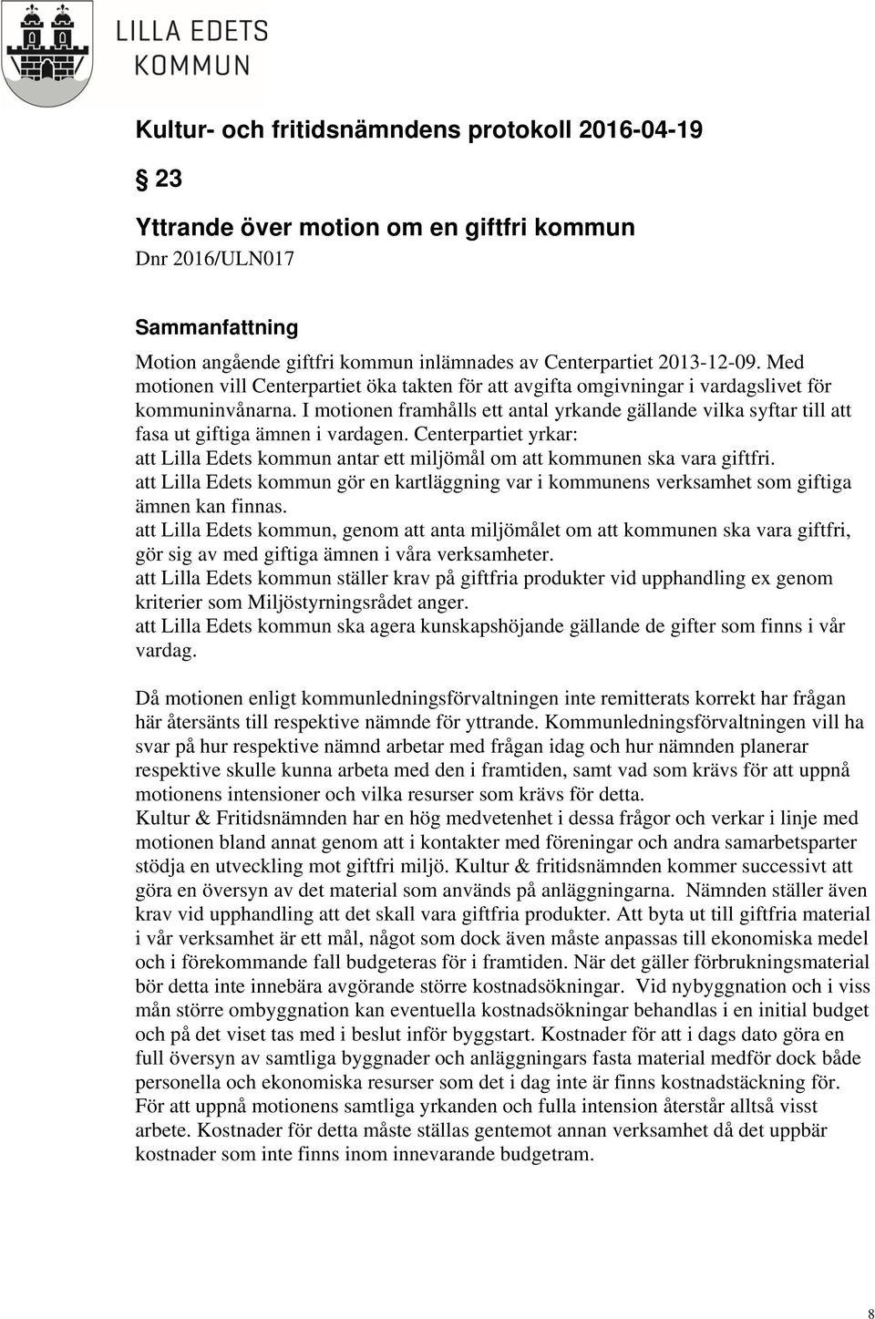 I motionen framhålls ett antal yrkande gällande vilka syftar till att fasa ut giftiga ämnen i vardagen. Centerpartiet yrkar: att Lilla Edets kommun antar ett miljömål om att kommunen ska vara giftfri.