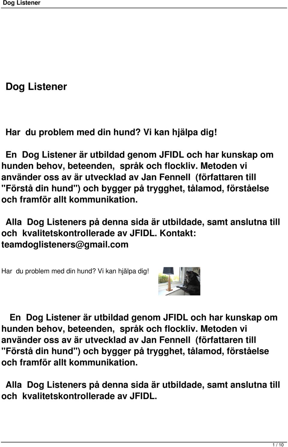 Alla Dog Listeners på denna sida är utbildade, samt anslutna till och kvalitetskontrollerade av JFIDL. Kontakt: teamdoglisteners@gmail.com Har du problem med din hund? Vi kan hjälpa dig!