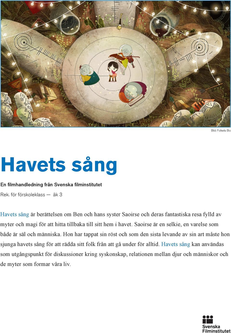 tillbaka till sitt hem i havet. Saoirse är en selkie, en varelse som både är säl och människa.