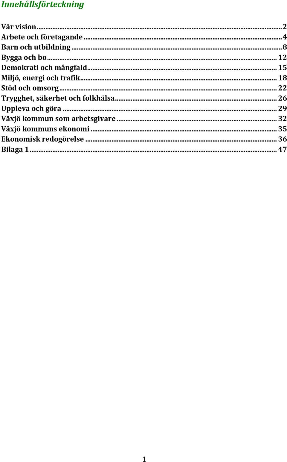 .. 18 Stöd och omsorg... 22 Trygghet, säkerhet och folkhälsa... 26 Uppleva och göra.