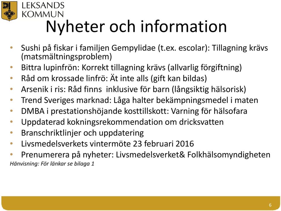 bildas) Arsenik i ris: Råd finns inklusive för barn (långsiktig hälsorisk) Trend Sveriges marknad: Låga halter bekämpningsmedel i maten DMBA i prestationshöjande