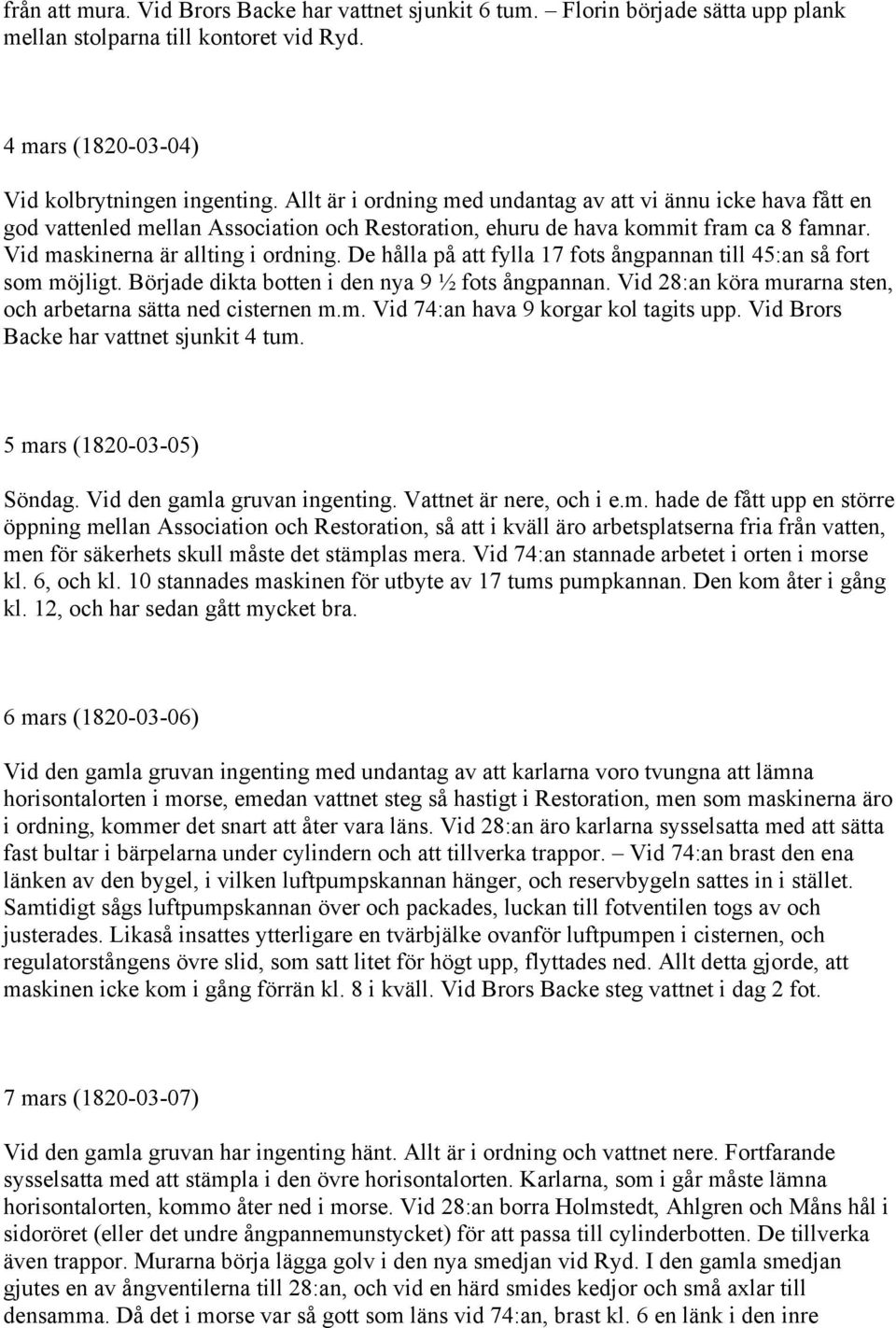 De hålla på att fylla 17 fots ångpannan till 45:an så fort som möjligt. Började dikta botten i den nya 9 ½ fots ångpannan. Vid 28:an köra murarna sten, och arbetarna sätta ned cisternen m.m. Vid 74:an hava 9 korgar kol tagits upp.