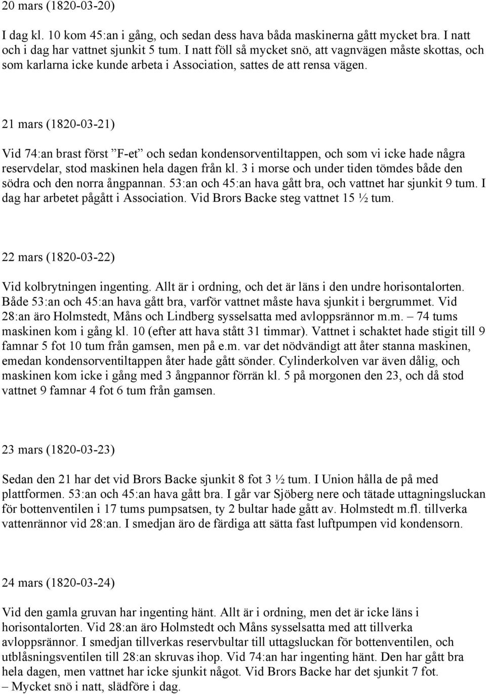 21 mars (1820-03-21) Vid 74:an brast först F-et och sedan kondensorventiltappen, och som vi icke hade några reservdelar, stod maskinen hela dagen från kl.