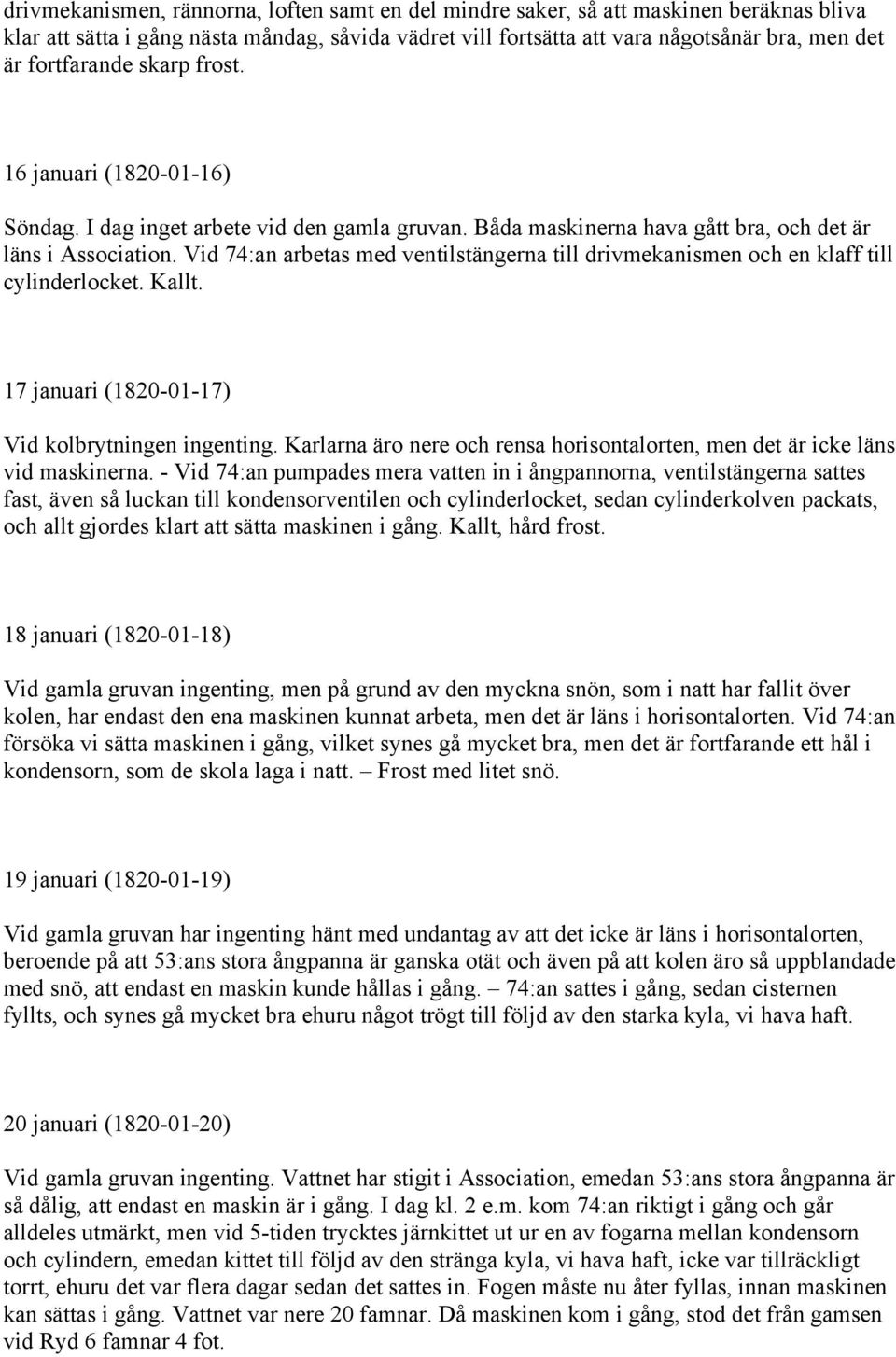 Vid 74:an arbetas med ventilstängerna till drivmekanismen och en klaff till cylinderlocket. Kallt. 17 januari (1820-01-17) Vid kolbrytningen ingenting.