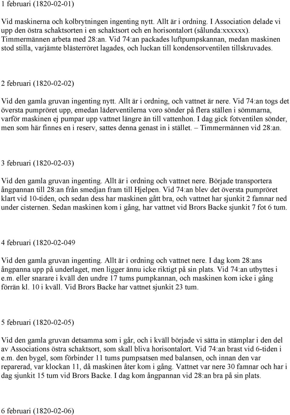 2 februari (1820-02-02) Vid den gamla gruvan ingenting nytt. Allt är i ordning, och vattnet är nere.