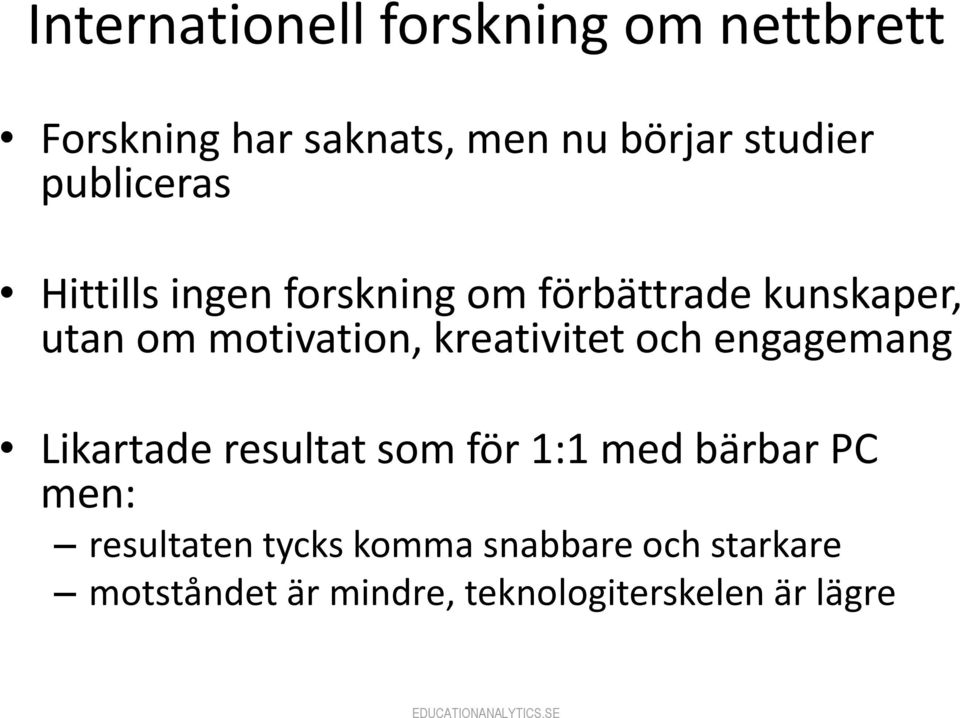 kreativitet och engagemang Likartade resultat som för 1:1 med bärbar PC men: