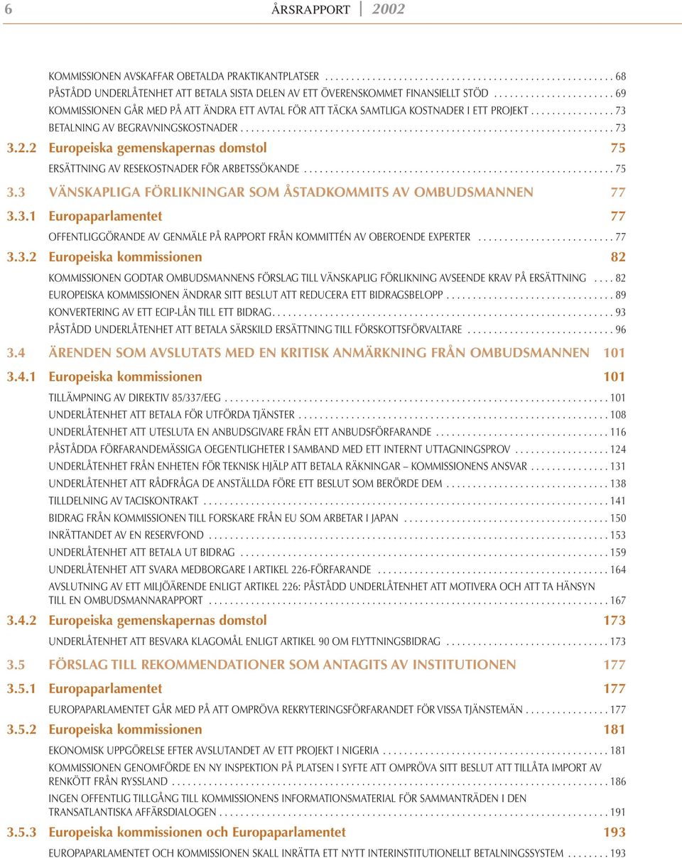 2.2 Europeiska gemenskapernas domstol 75 ERSÄTTNING AV RESEKOSTNADER FÖR ARBETSSÖKANDE........................................................... 75 3.