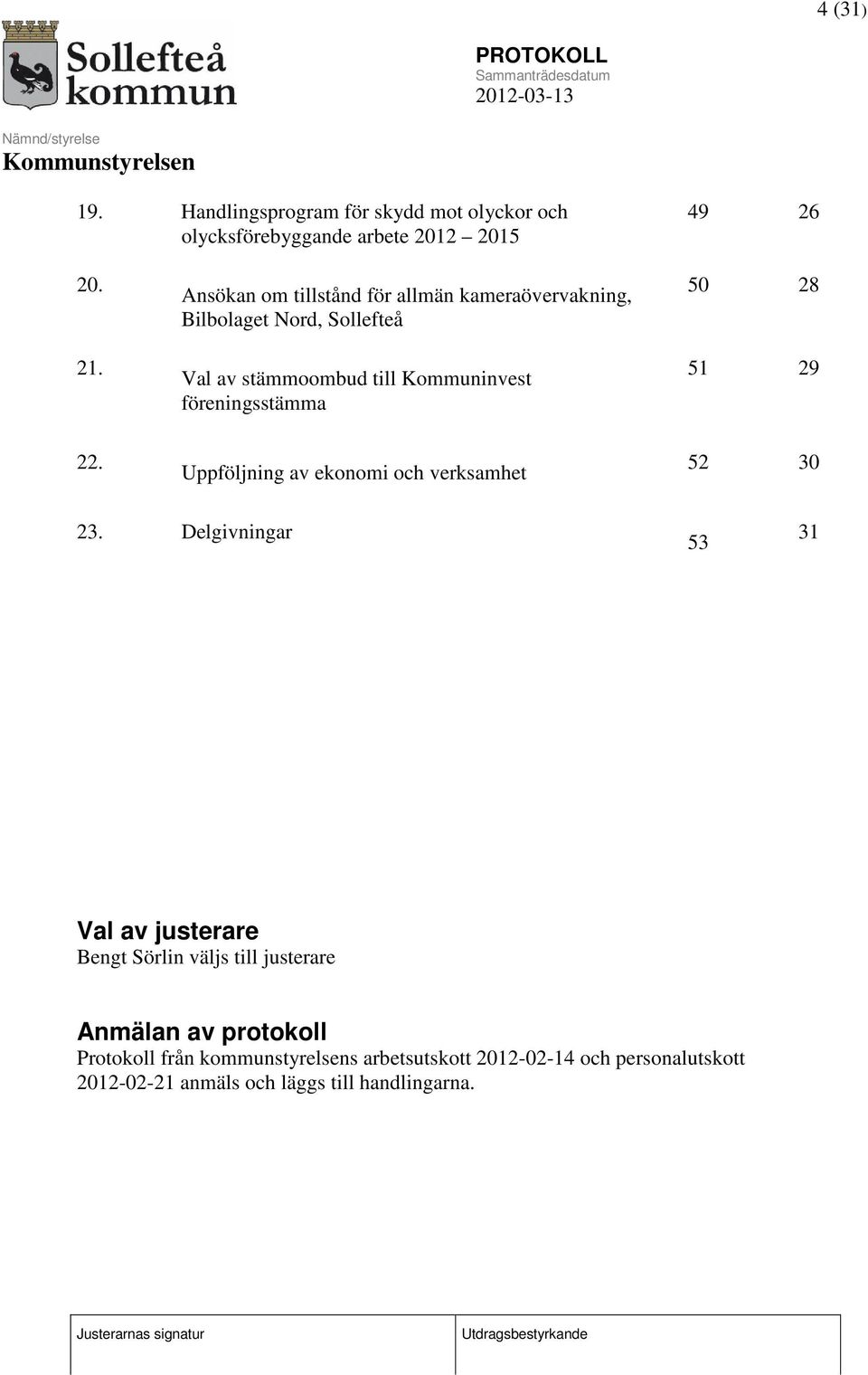 föreningsstämma 50 28 51 29 22. Uppföljning av ekonomi och verksamhet 52 30 23.