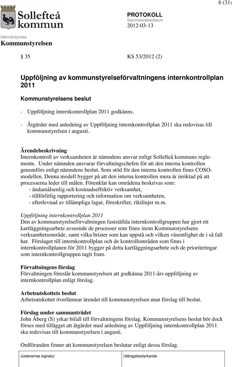 Ärendebeskrivning Internkontroll av verksamheten är nämndens ansvar enligt Sollefteå kommuns reglemente.