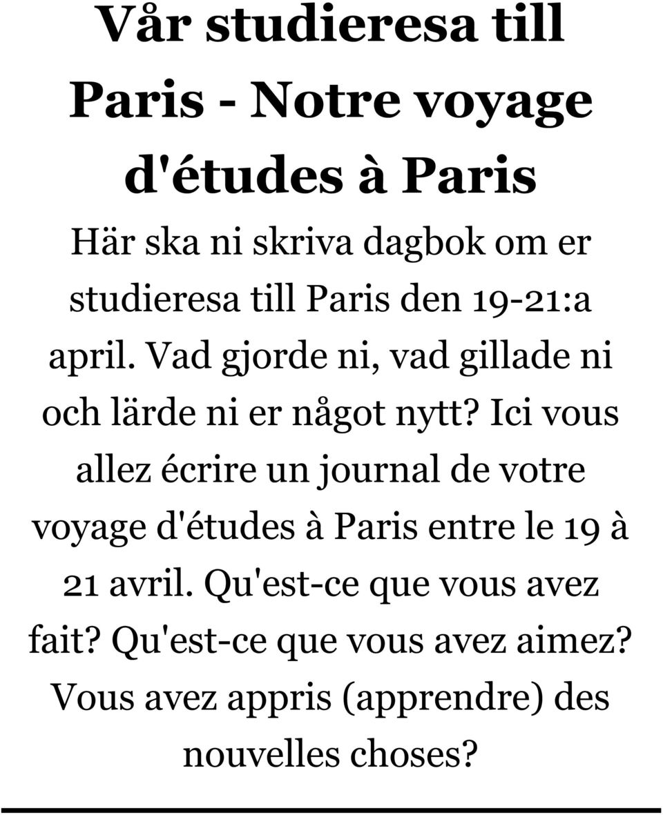 Ici vous allez écrire un journal de votre voyage d'études à Paris entre le 19 à 21 avril.