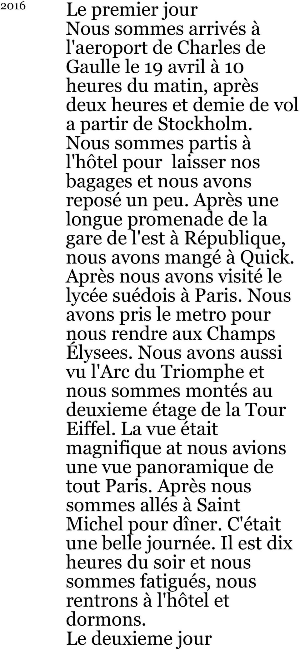 Après nous avons visité le lycée suédois à Paris. Nous avons pris le metro pour nous rendre aux Champs Élysees.