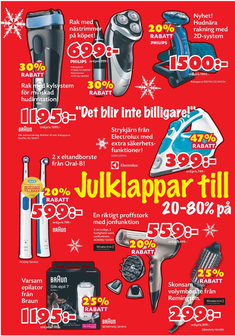 " 1195:ord pris 1695:- Strykjärn från Electrolux med extra säkerhetsfunktioner! Våt- och torrakning. Drifttid: 45 min. Rakapparat CoolTec 2S/104411 2 x eltandborste från Oral-B!