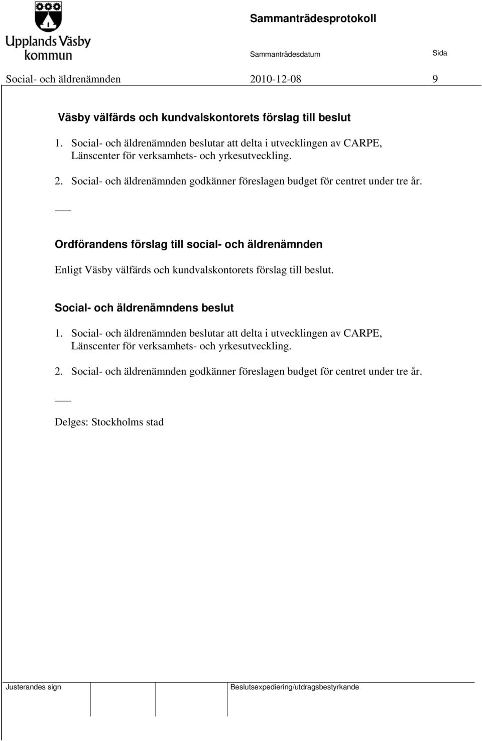 Social- och äldrenämnden godkänner föreslagen budget för centret under tre år.