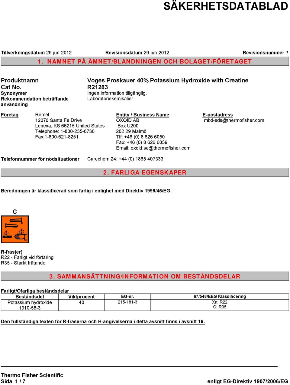 Business Name OXOID AB Box U200 202 29 Malmö Tlf: +46 (0) 8 626 6050 Fax: +46 (0) 8 626 6059 Email: oxoid.se@thermofisher.com E-postadress mbd-sds@thermofisher.