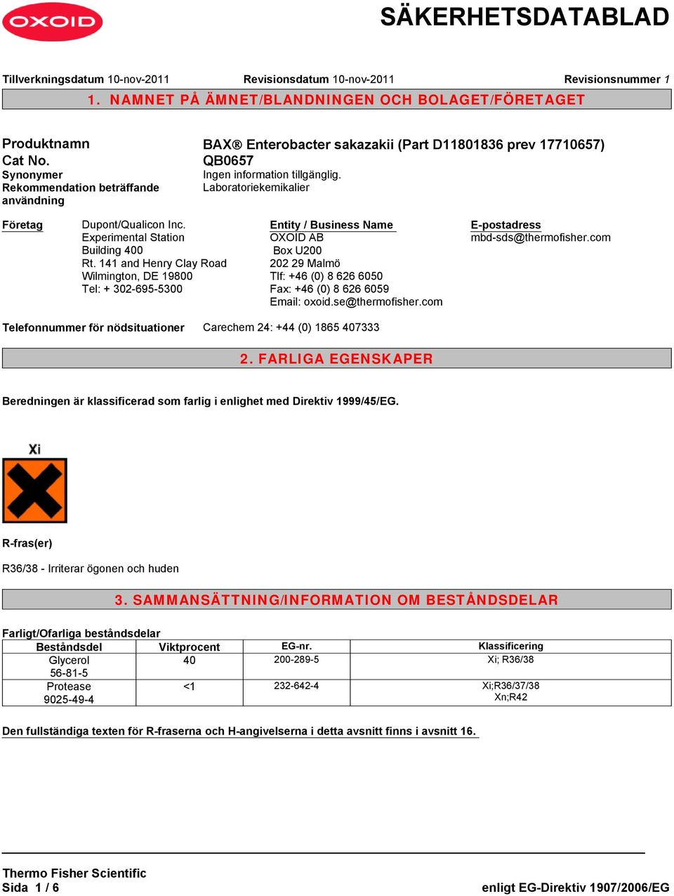 141 and Henry Clay Road Wilmington, DE 19800 Tel: + 302-695-5300 Entity / Business Name OXOID AB Box U200 202 29 Malmö Tlf: +46 (0) 8 626 6050 Fax: +46 (0) 8 626 6059 Email: oxoid.se@thermofisher.