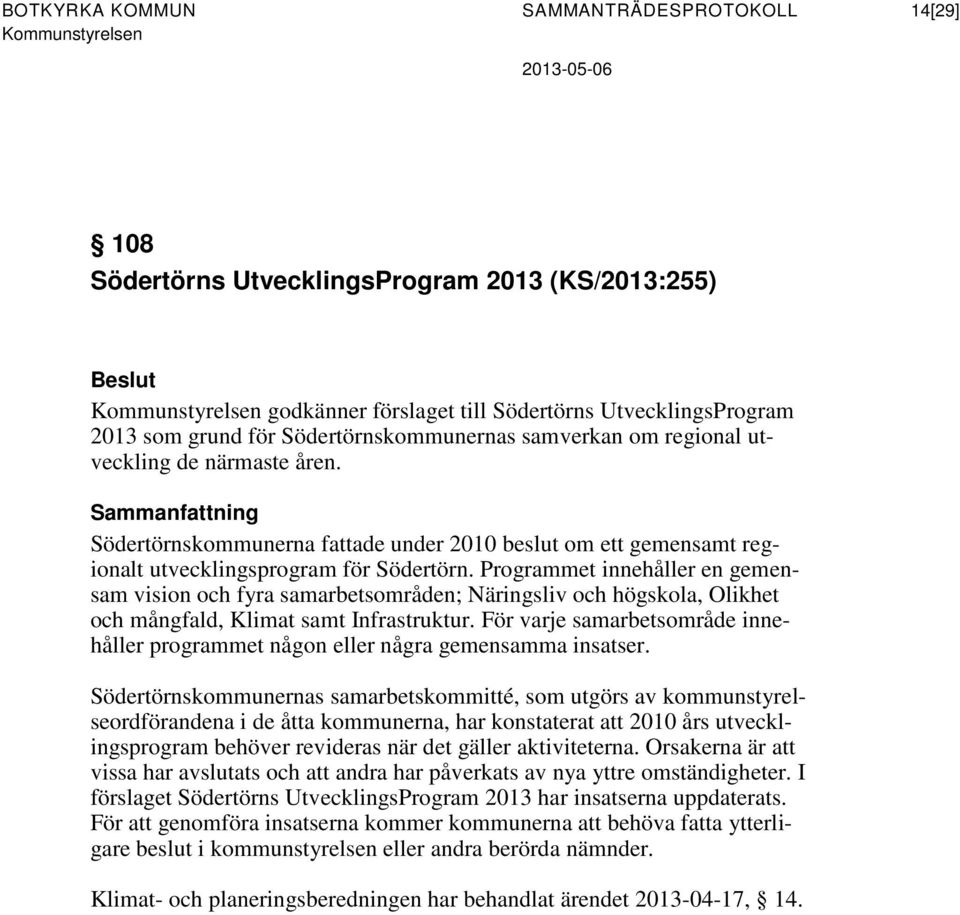 Programmet innehåller en gemensam vision och fyra samarbetsområden; Näringsliv och högskola, Olikhet och mångfald, Klimat samt Infrastruktur.