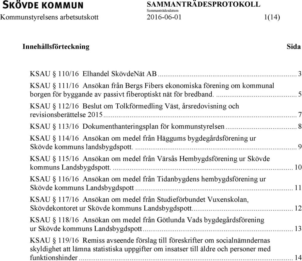 ... 5 KSAU 112/16 Beslut om Tolkförmedling Väst, årsredovisning och revisionsberättelse 2015... 7 KSAU 113/16 Dokumenthanteringsplan för kommunstyrelsen.