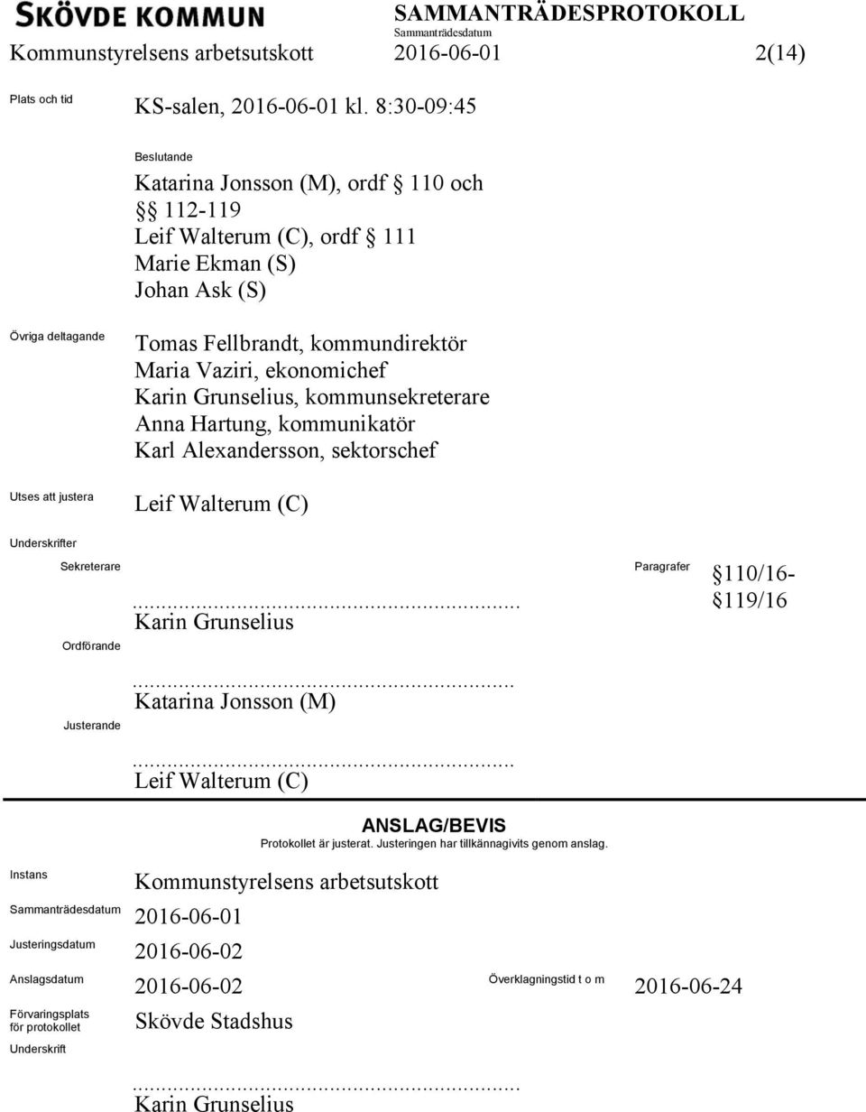 Karin Grunselius, kommunsekreterare Anna Hartung, kommunikatör Karl Alexandersson, sektorschef Utses att justera Leif Walterum (C) Underskrifter Sekreterare Ordförande.