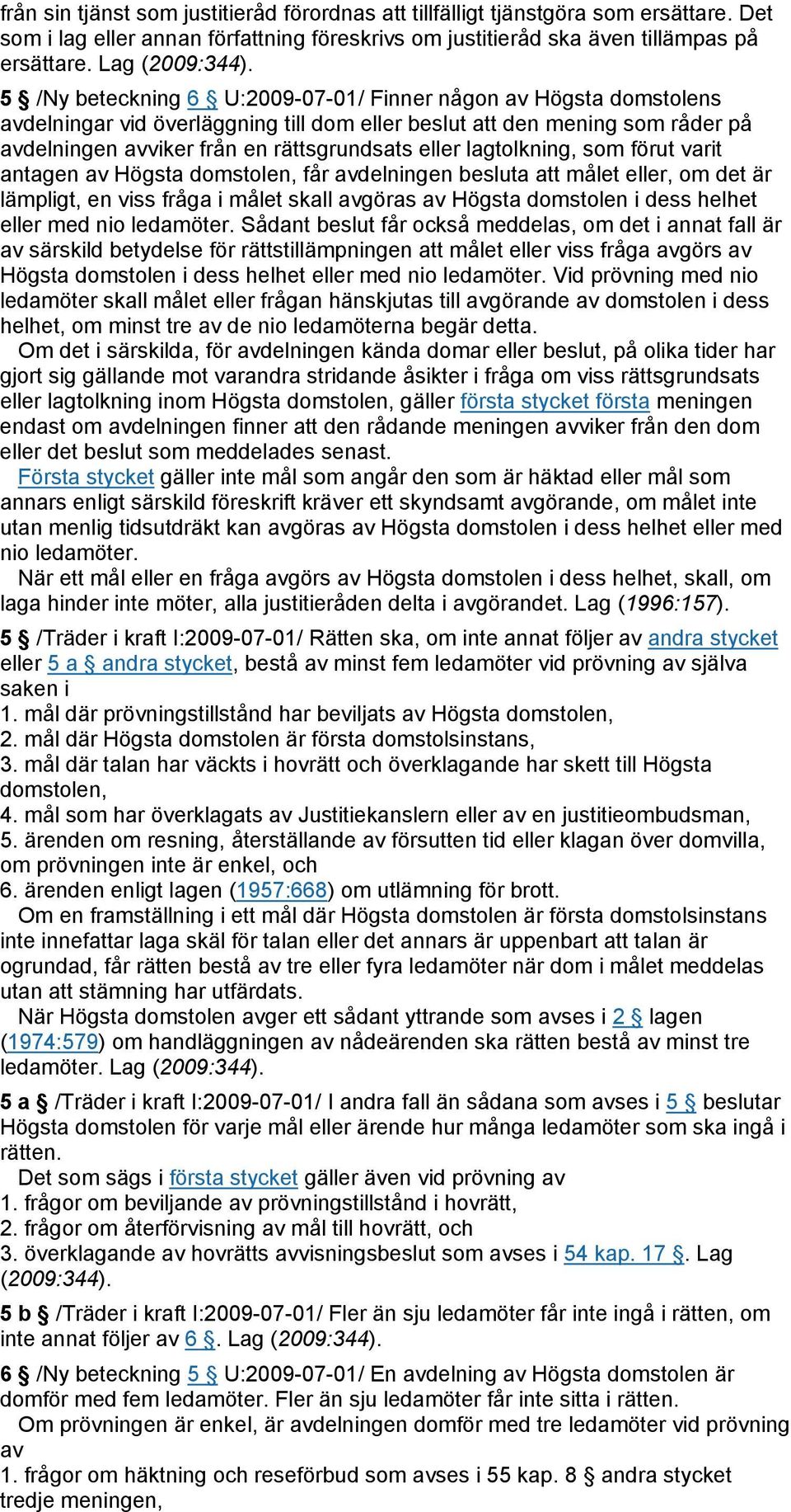 lagtolkning, som förut varit antagen av Högsta domstolen, får avdelningen besluta att målet eller, om det är lämpligt, en viss fråga i målet skall avgöras av Högsta domstolen i dess helhet eller med