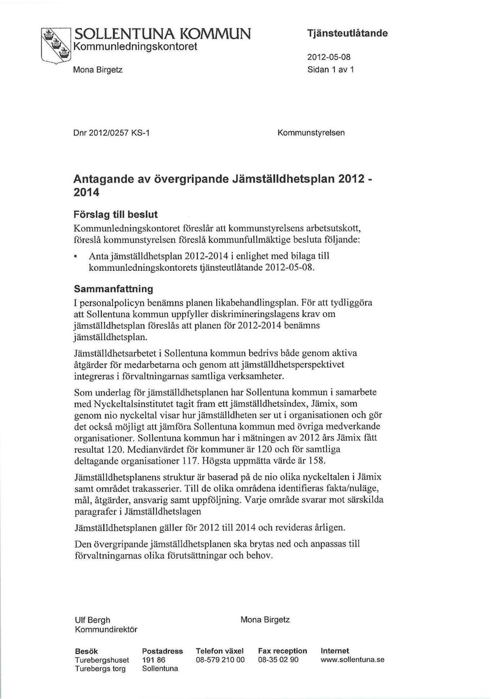 tjänsteutlåtande 2012-05-08. Sammanfattning I personalpolicyn benämns planen likabehandlingsplan.