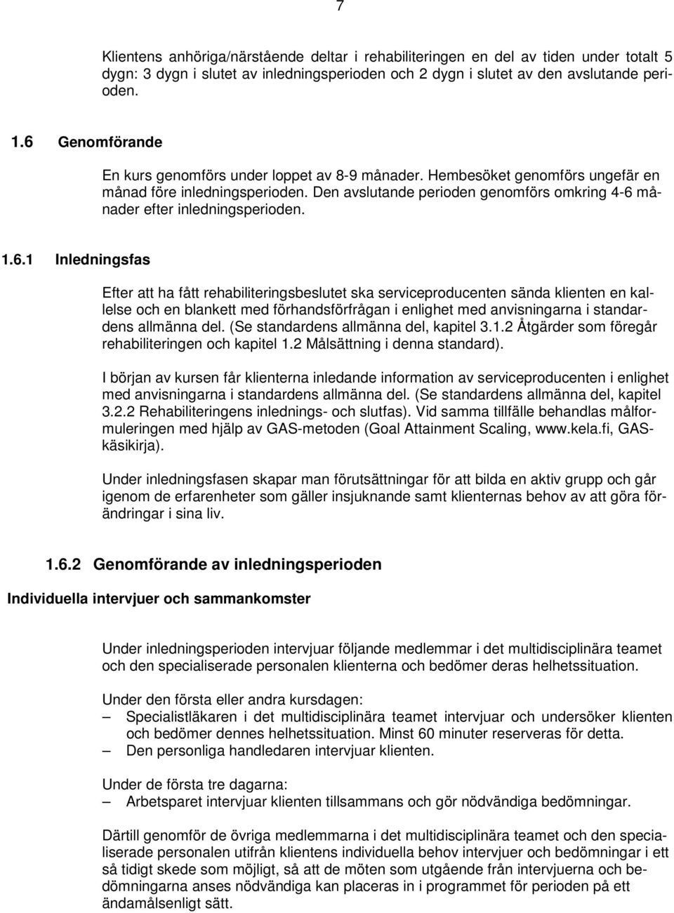 Den avslutande perioden genomförs omkring 4-6 