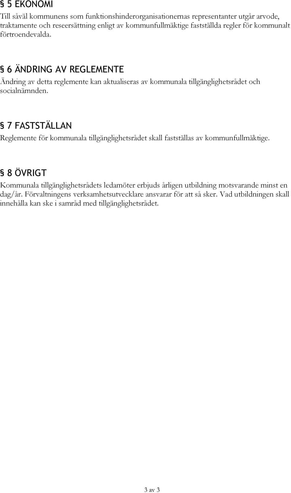 7 FASTSTÄLLAN Reglemente för kommunala tillgänglighetsrådet skall fastställas av kommunfullmäktige.